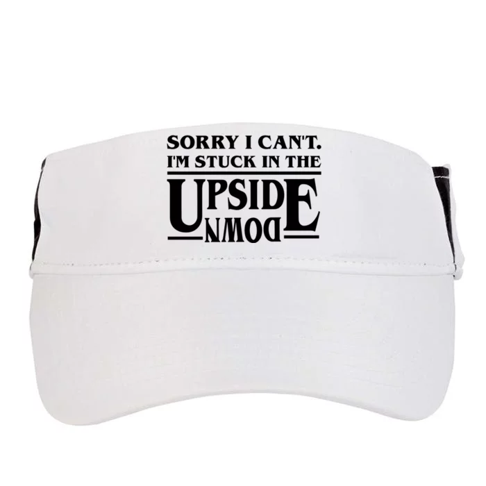 Sorry I Can't Im Stuck In The Upside Down Adult Drive Performance Visor