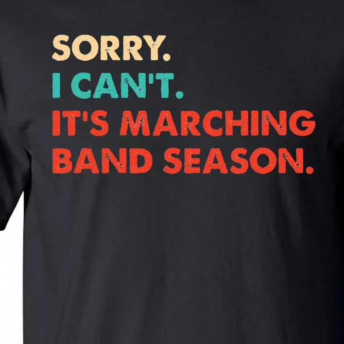 Sorry. I Cant. Its Marching Band Season Marching Band Tall T-Shirt