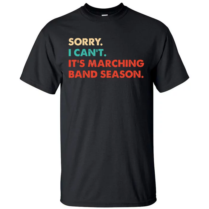 Sorry. I Cant. Its Marching Band Season Marching Band Tall T-Shirt