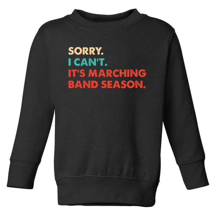 Sorry. I Cant. Its Marching Band Season Marching Band Toddler Sweatshirt