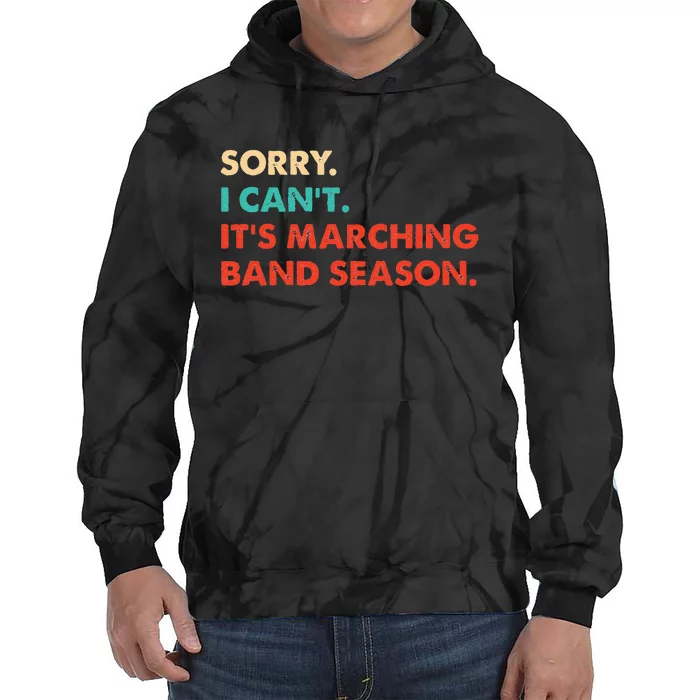 Sorry. I Cant. Its Marching Band Season Marching Band Tie Dye Hoodie