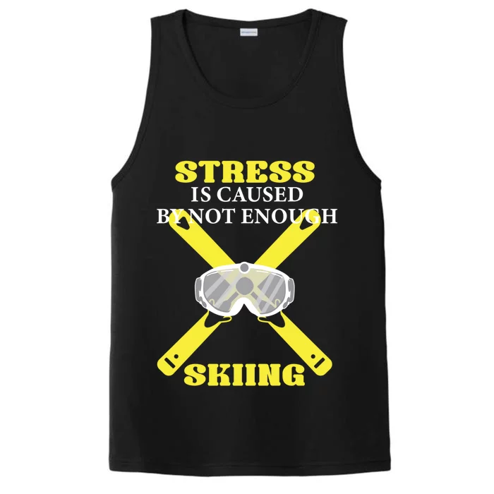 Stress Is Caused By Not Enough Skiing Skiier Gift Performance Tank