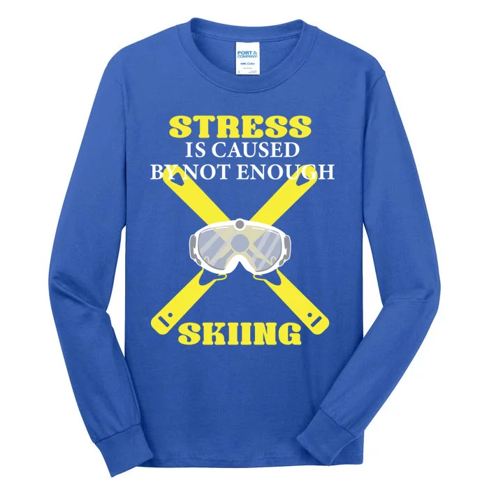 Stress Is Caused By Not Enough Skiing Skiier Gift Tall Long Sleeve T-Shirt