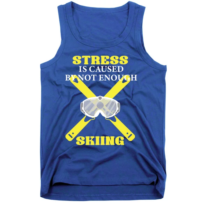 Stress Is Caused By Not Enough Skiing Skiier Gift Tank Top