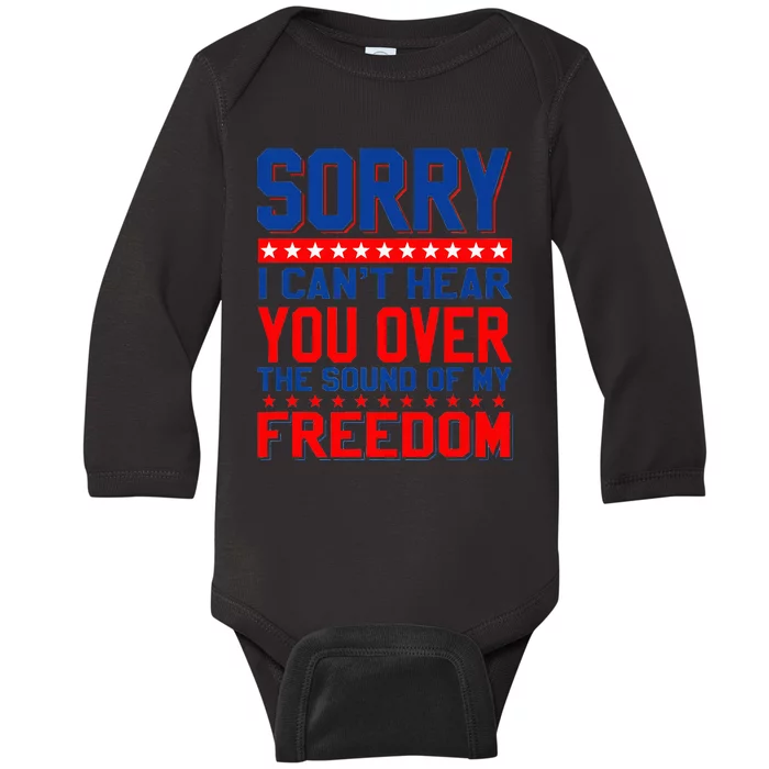 Sorry I can't hear you over the sound of my freedom tee Baby Long Sleeve Bodysuit