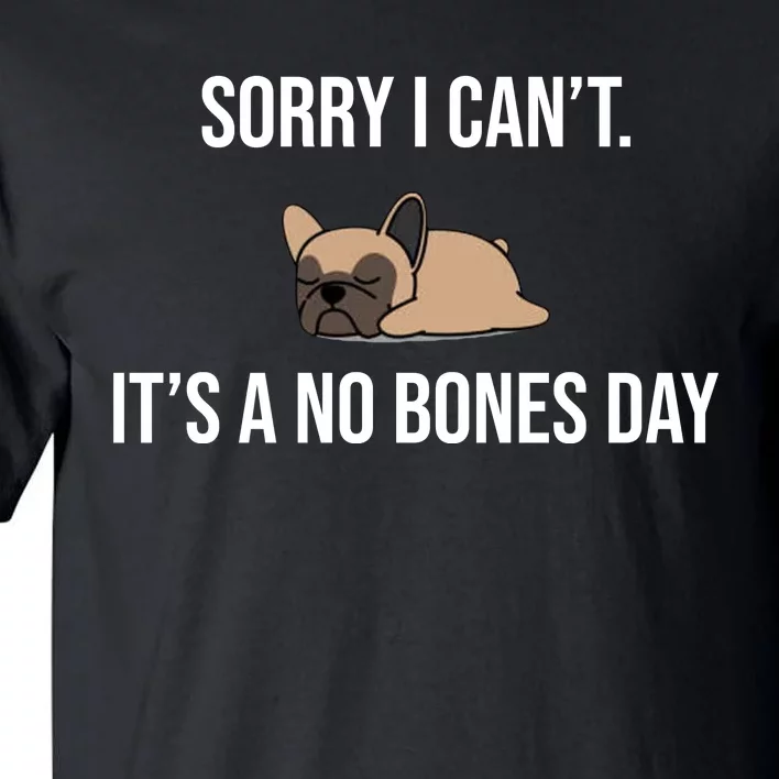 Sorry I Can't Today It's A No Bones Day Cute Pug Tall T-Shirt