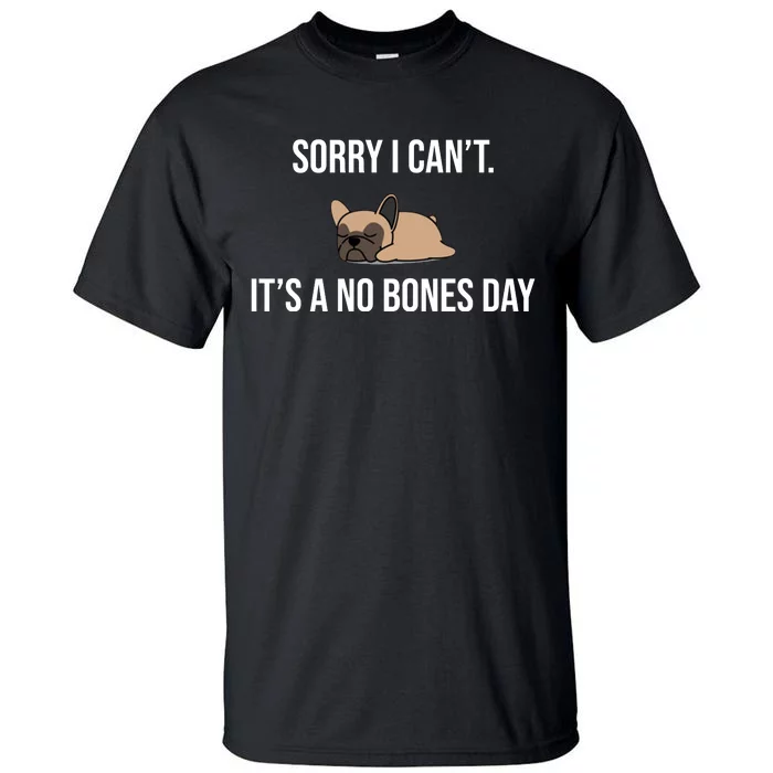 Sorry I Can't Today It's A No Bones Day Cute Pug Tall T-Shirt