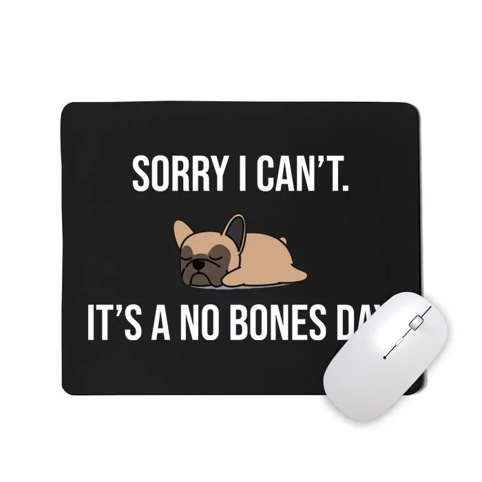 Sorry I Can't Today It's A No Bones Day Cute Pug Mousepad