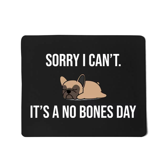 Sorry I Can't Today It's A No Bones Day Cute Pug Mousepad