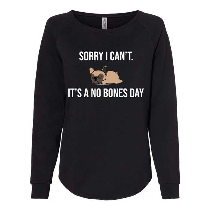 Sorry I Can't Today It's A No Bones Day Cute Pug Womens California Wash Sweatshirt