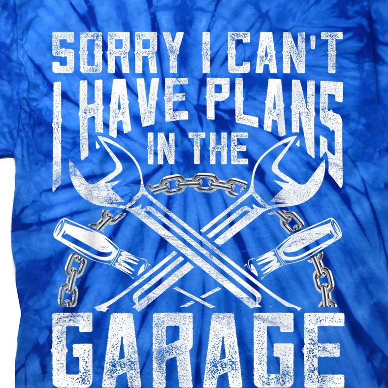 Sorry I Can't I Have Plans In The Garage Hobby Sayings Meaningful Gift Tie-Dye T-Shirt