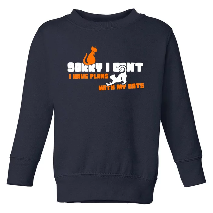 Sorry I CanT I Have Plans With My Cats Toddler Sweatshirt