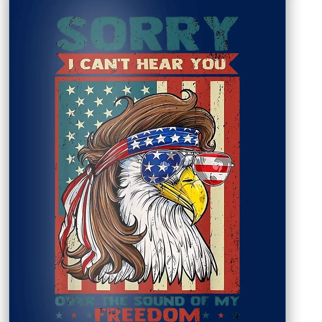 Sorry I Cant Hear You Over The Sound Of My Freedom Eagle Poster