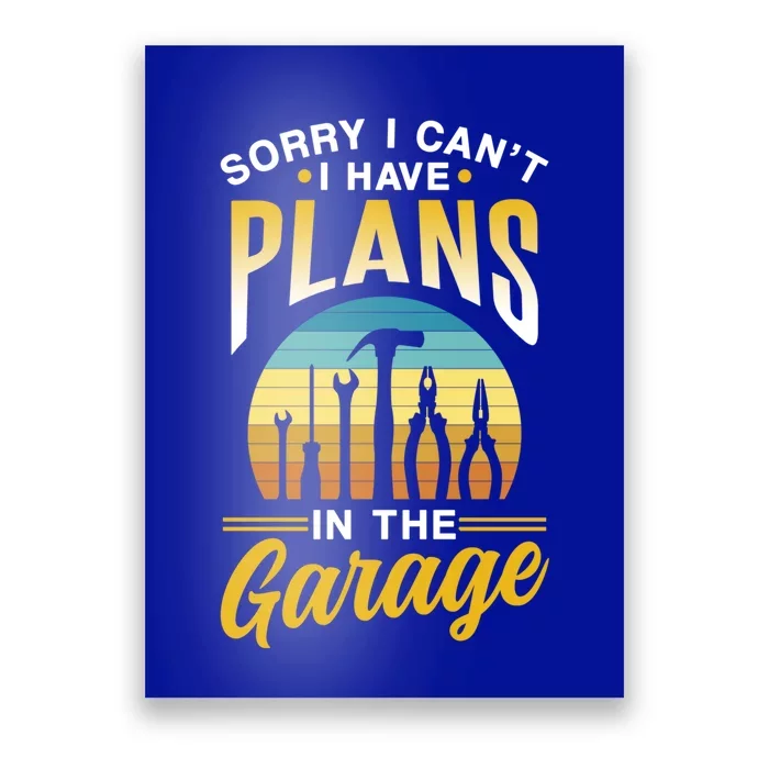 Sorry I Can't I Have Plans In The Garage Sayings Hobby Gift Poster