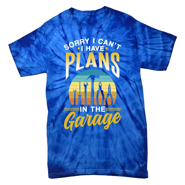 Sorry I Can't I Have Plans In The Garage Sayings Hobby Gift Tie-Dye T-Shirt