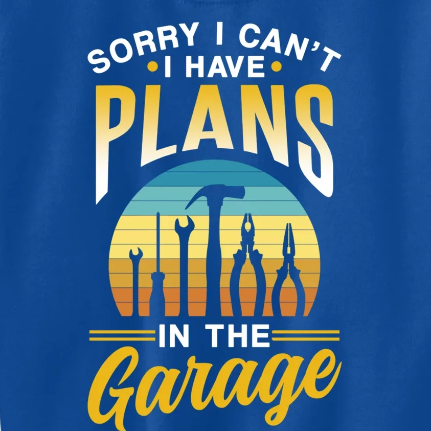 Sorry I Can't I Have Plans In The Garage Sayings Hobby Gift Kids Sweatshirt