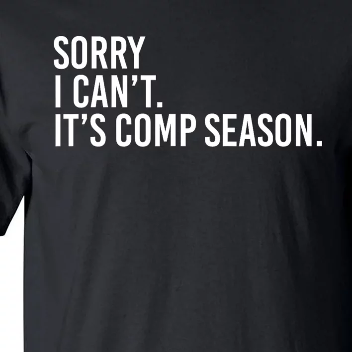 Sorry I CanT ItS Comp Season Cheer Comp Dance Mom Dancing Tall T-Shirt