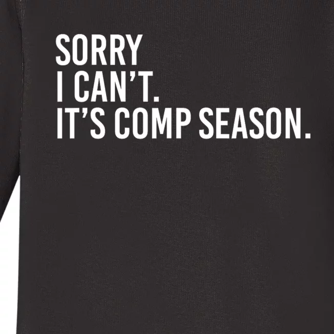 Sorry I CanT ItS Comp Season Cheer Comp Dance Mom Dancing Baby Long Sleeve Bodysuit