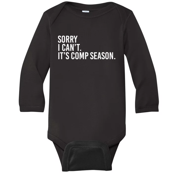 Sorry I CanT ItS Comp Season Cheer Comp Dance Mom Dancing Baby Long Sleeve Bodysuit