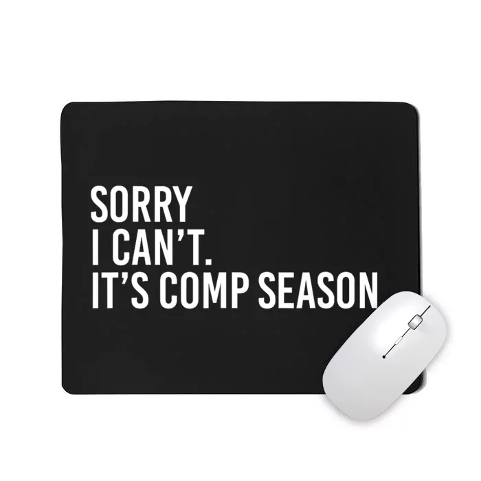 Sorry I CanT ItS Comp Season Cheer Comp Dance Mom Dancing Mousepad