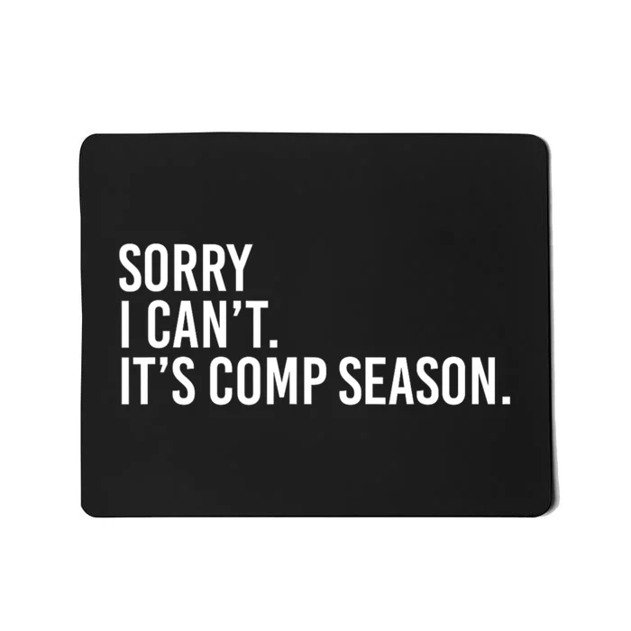 Sorry I CanT ItS Comp Season Cheer Comp Dance Mom Dancing Mousepad