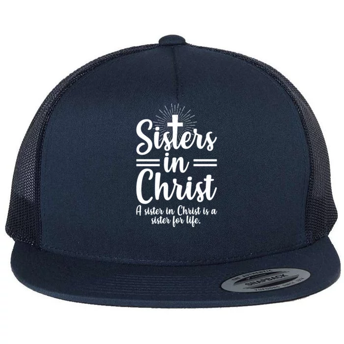 Sisters In Christ Is A Sister For Life Flat Bill Trucker Hat