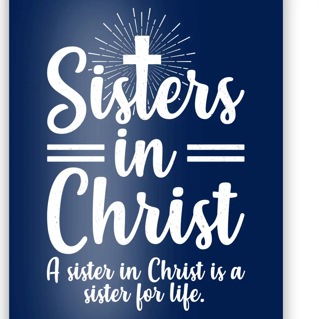 Sisters In Christ Is A Sister For Life Poster