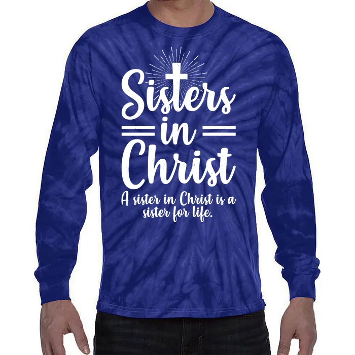 Sisters In Christ Is A Sister For Life Tie-Dye Long Sleeve Shirt