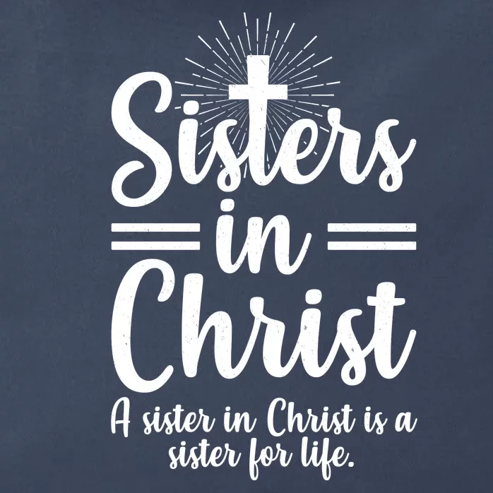 Sisters In Christ Is A Sister For Life Zip Tote Bag