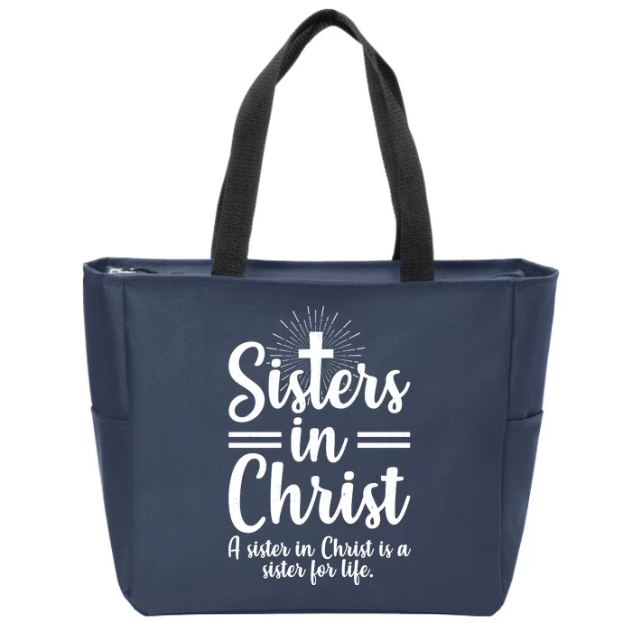 Sisters In Christ Is A Sister For Life Zip Tote Bag