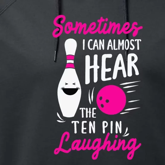 Sometimes I Can Almost Hear The Pin Laughing Bowling Bowler Performance Fleece Hoodie