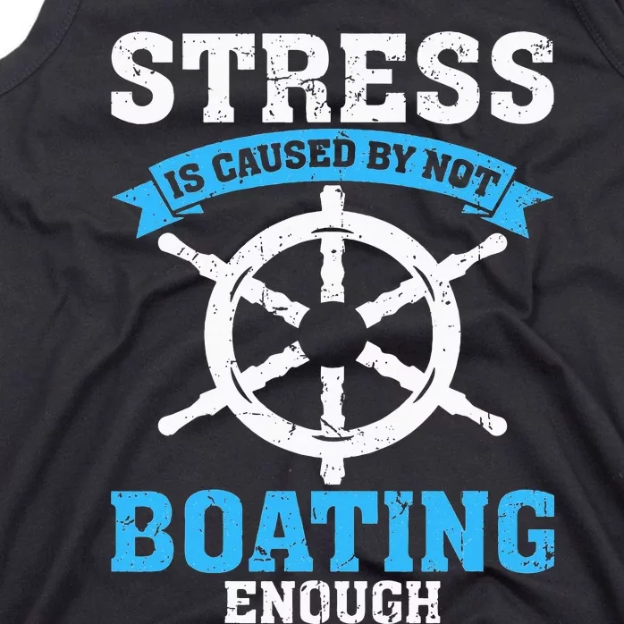 Stress Is Caused by Not Boating Enough Boat Funny Boating Tank Top