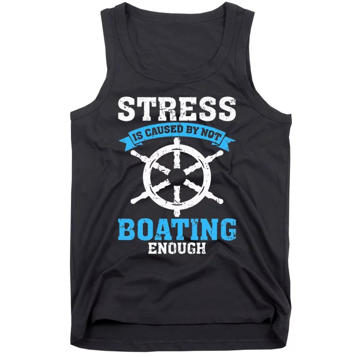 Stress Is Caused by Not Boating Enough Boat Funny Boating Tank Top