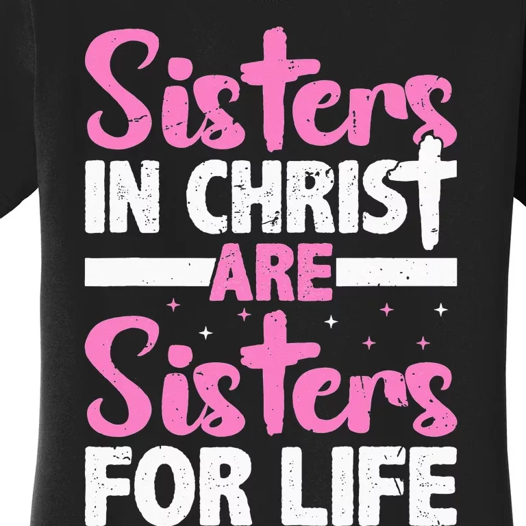 Sisters in Christ are Sisters for Life Holy Christian Faith Women's T-Shirt