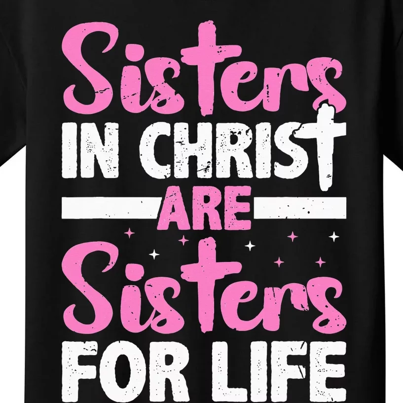 Sisters in Christ are Sisters for Life Holy Christian Faith Kids T-Shirt