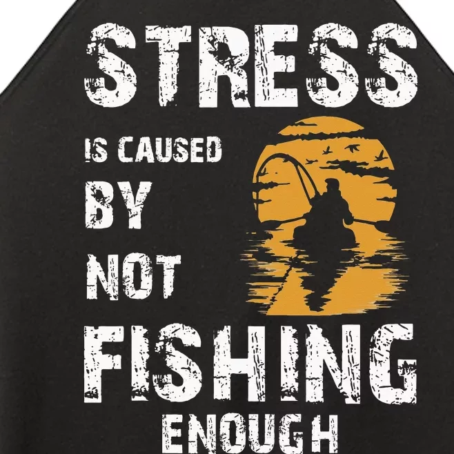 Stress Is Caused By Not Fishing Enough Funny Fishing Women’s Perfect Tri Rocker Tank