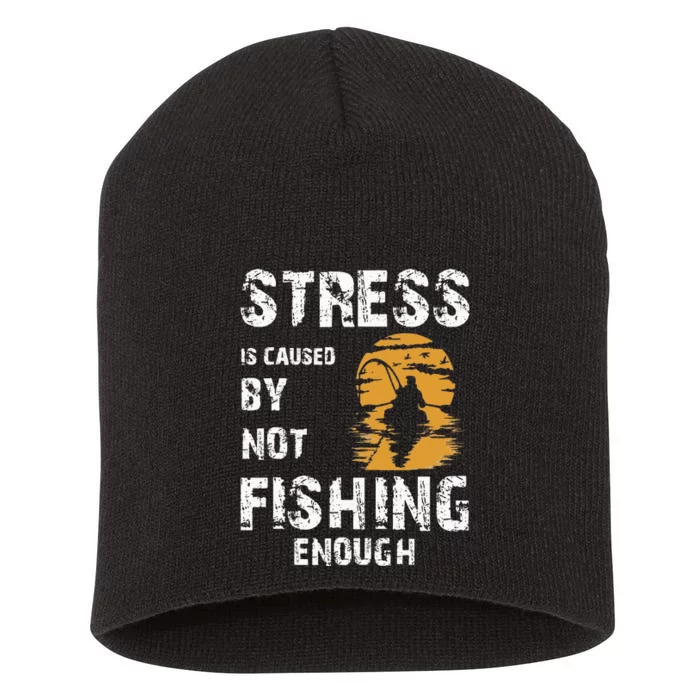 Stress Is Caused By Not Fishing Enough Funny Fishing Short Acrylic Beanie