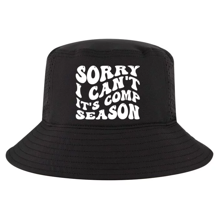 Sorry I CanT ItS Comp Season Cheer Comp Dance Mom Dancing Cool Comfort Performance Bucket Hat