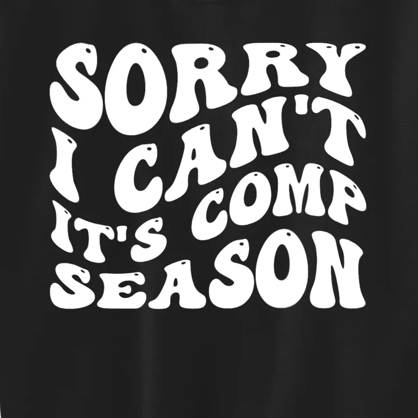 Sorry I CanT ItS Comp Season Cheer Comp Dance Mom Dancing Kids Sweatshirt