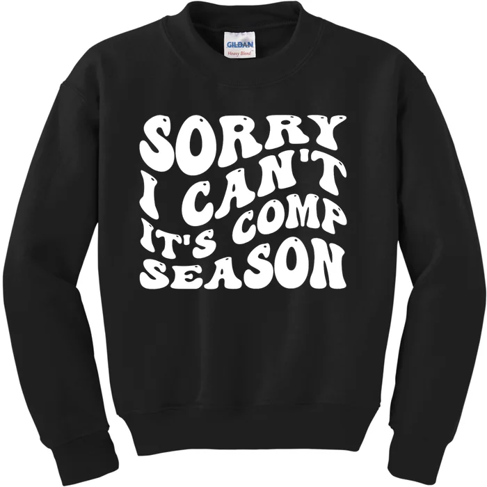 Sorry I CanT ItS Comp Season Cheer Comp Dance Mom Dancing Kids Sweatshirt