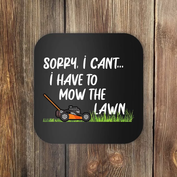 Sorry I CanT I Have To Mow The Lawn Lawn Mowing Coaster