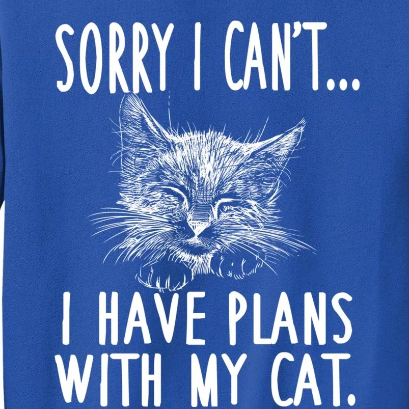 Sorry I Can't I Have Plans With My Cat Cute Cat Gift Tall Sweatshirt