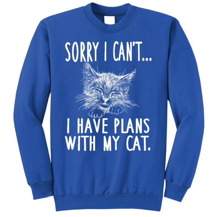 Sorry I Can't I Have Plans With My Cat Cute Cat Gift Tall Sweatshirt