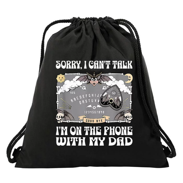 Sorry I CanT Talk IM On The Phone With My Dad Ouija Board Drawstring Bag