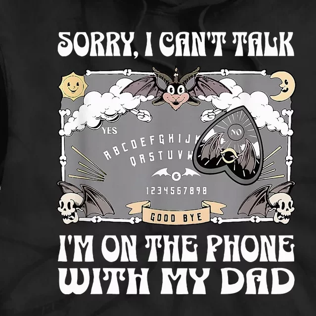 Sorry I CanT Talk IM On The Phone With My Dad Ouija Board Tie Dye Hoodie