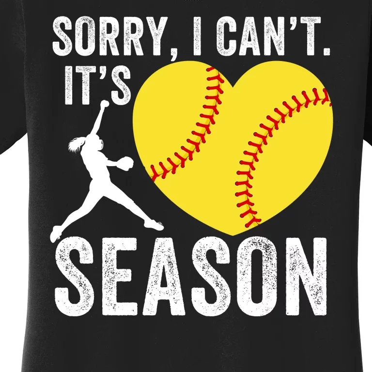 Sorry I CanT Its Softball Season Softball Player Softball Mom Softball Dad Women's T-Shirt