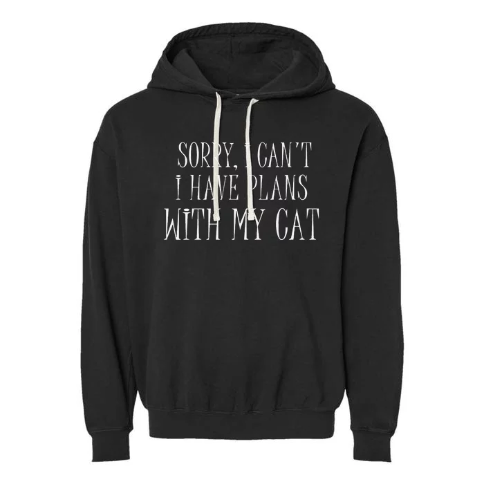 Sorry I Can't I Have Plans With My Cat Funny Cat Love Garment-Dyed Fleece Hoodie