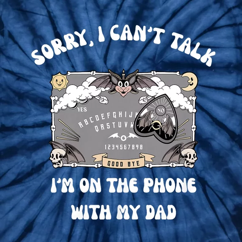 Sorry I CanT Talk IM On The Phone With My Dad Ouija Board Tie-Dye T-Shirt