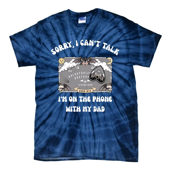 Sorry I CanT Talk IM On The Phone With My Dad Ouija Board Tie-Dye T-Shirt