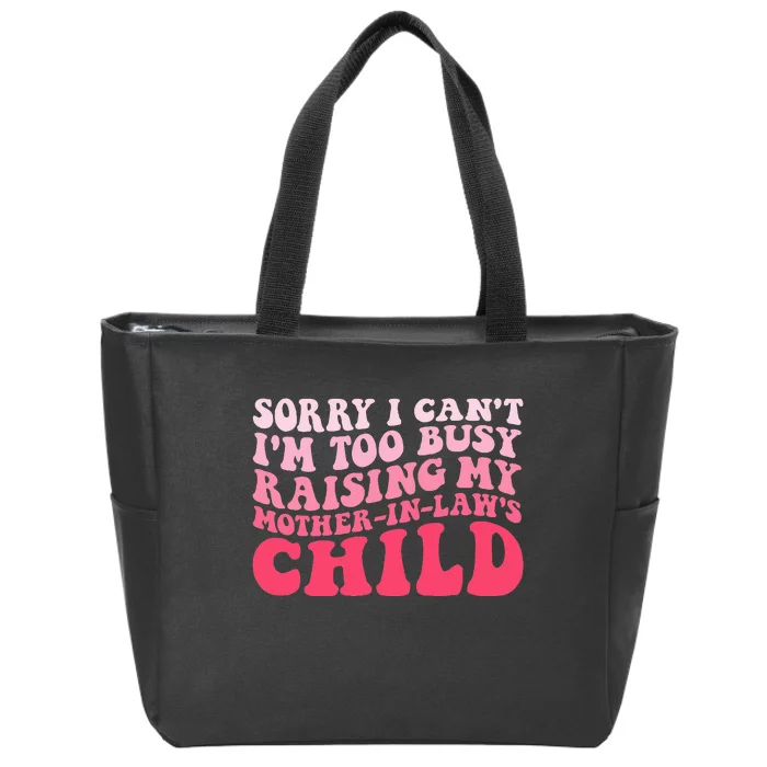 Sorry I Can't I'm Too Busy Raising My MotherInLaw's Child Zip Tote Bag